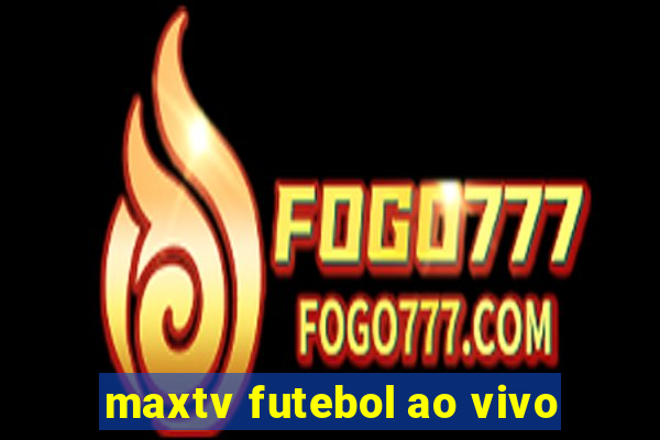 maxtv futebol ao vivo